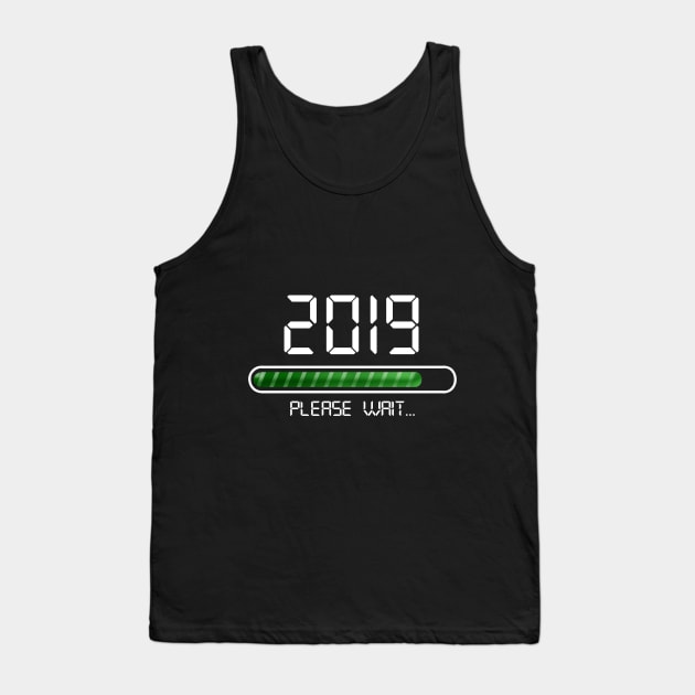 2019 Loading T-Shirt New Year Please Wait College Tank Top by TeeLovely